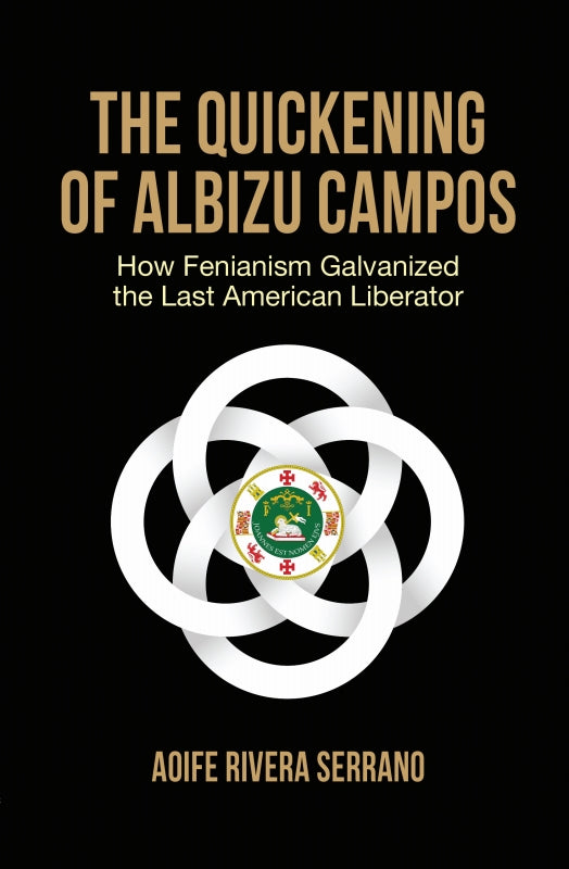 The Quickening of Albizu Campos: How Fenianism Galvanized the Last American Liberator