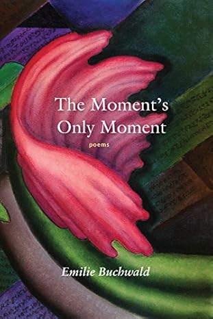The Moment's Only Moment: poems
