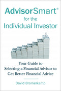 AdvisorSmart for the Individual Investor: Your Guide to Selecting a Financial Advisor to Get Better Financial Advice