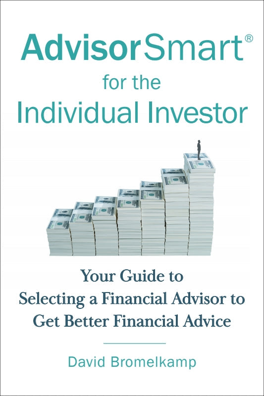 AdvisorSmart for the Individual Investor: Your Guide to Selecting a Financial Advisor to Get Better Financial Advice