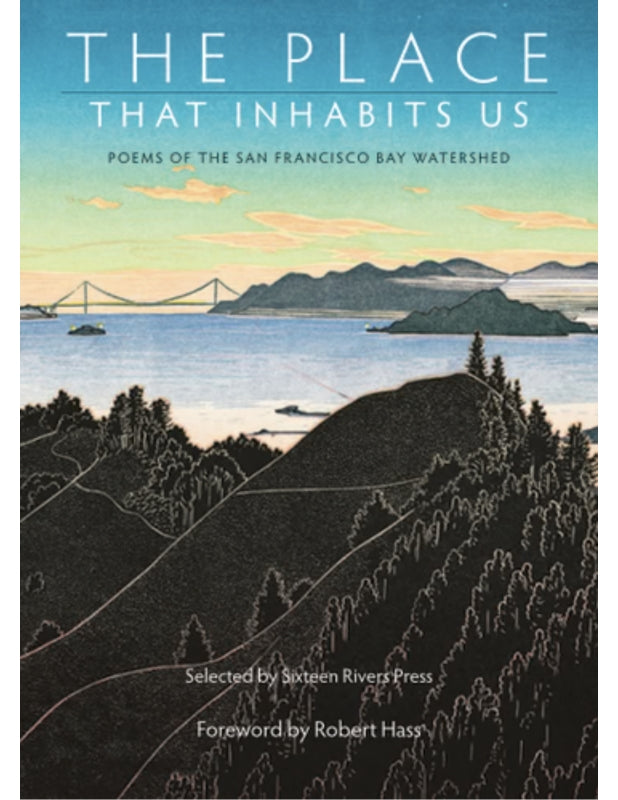The Place That Inhabits Us: Poems from the San Francisco Bay Watershed