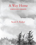 A Way Home: Oregon Essays