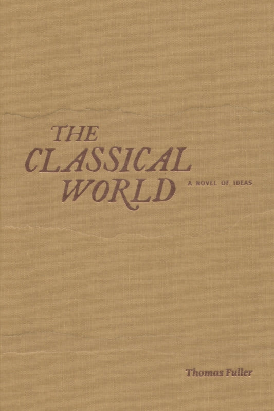 THE CLASSICAL WORLD: A Novel of Ideas  - Deluxe Hardcover Edition