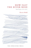 How Fast the River Rose: new poems (2019-2023)