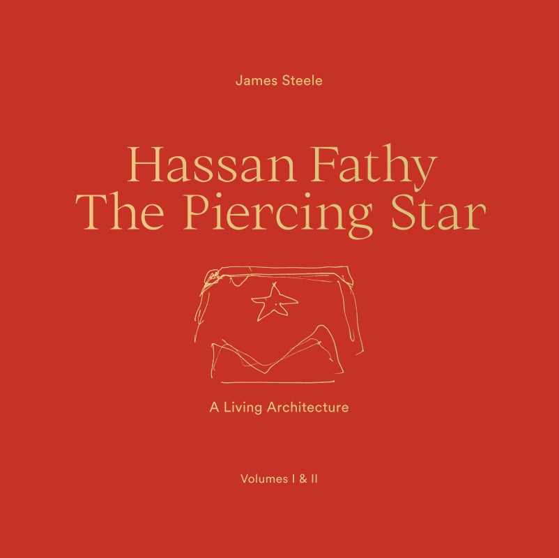 Hassan Fathy The Piercing Star: A Living Architecture