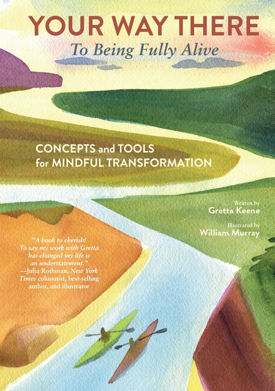 Your Way There (To Being Fully Alive): Concepts and Tools for Mindful Transformation