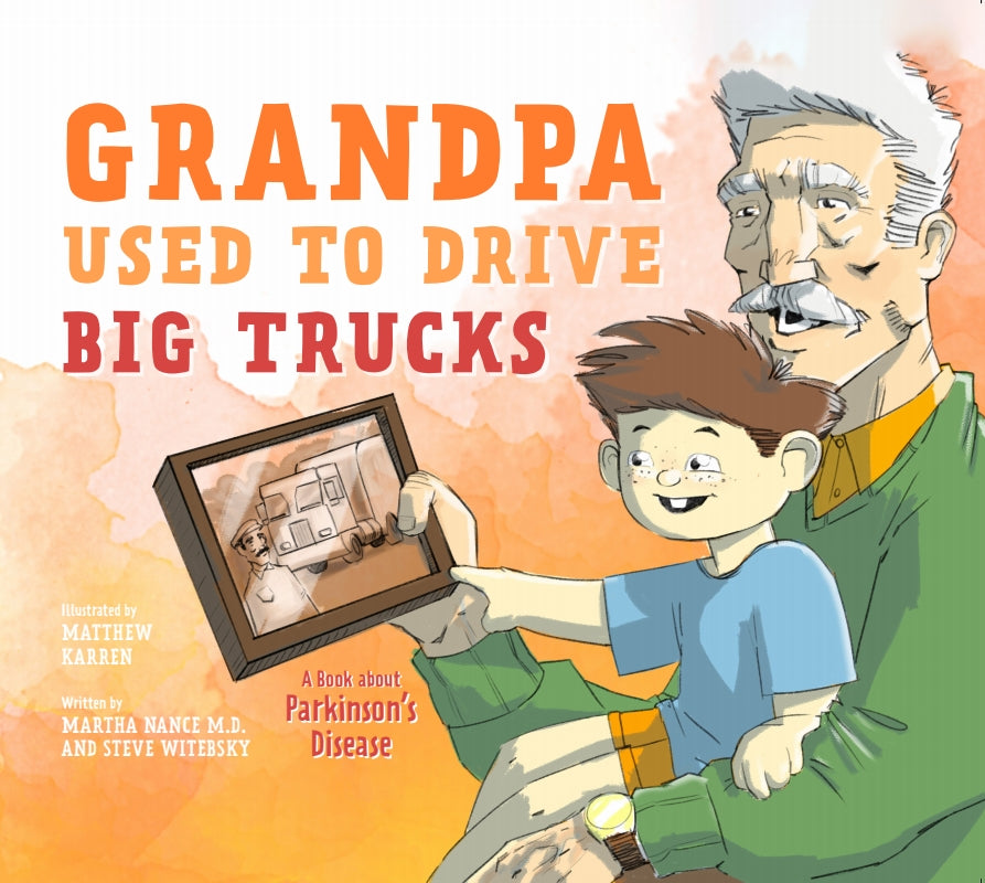 Grandpa Used to Drive Big Trucks: A Book About Parkinson's Disease