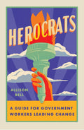 Herocrats: A Guide for Government Workers Leading Change