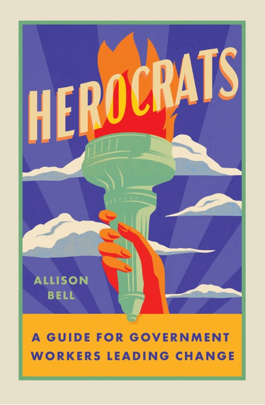 Herocrats: A Guide for Government Workers Leading Change