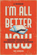I'm All Better Now: Moving through My Accidental Eating Disorder