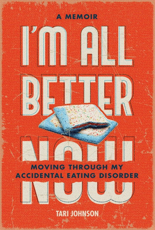 I'm All Better Now: Moving through My Accidental Eating Disorder