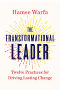 The Transformational Leader: Twelve Practices for Driving Lasting Change