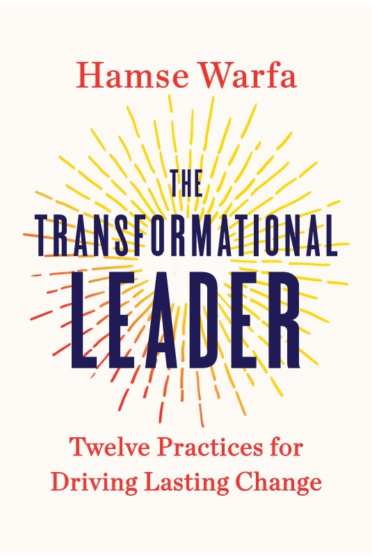 The Transformational Leader: Twelve Practices for Driving Lasting Change