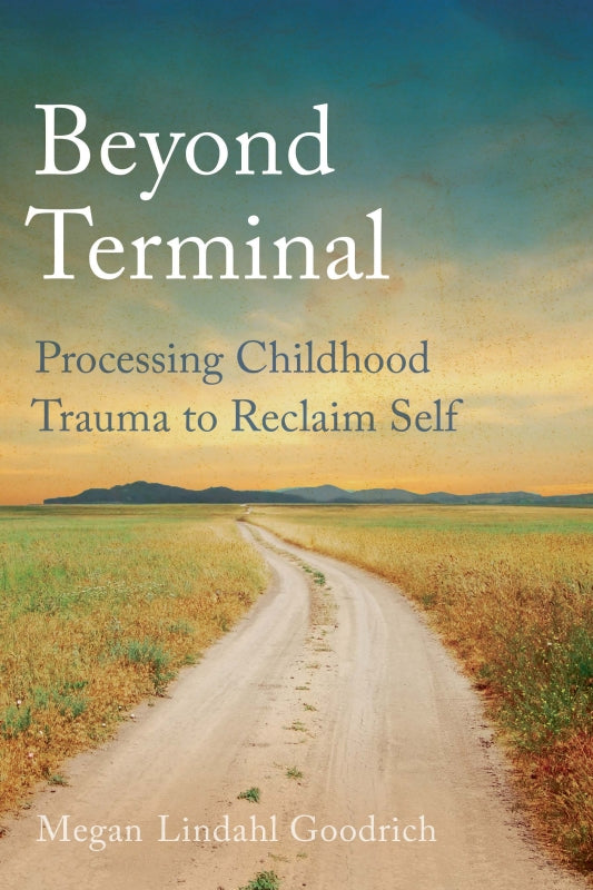 Beyond Terminal: Processing Childhood Trauma to Reclaim Self