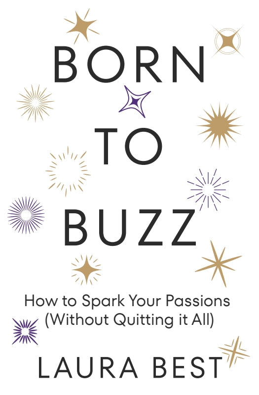 Born to Buzz: How to Spark Your Passions (Without Quitting It All)