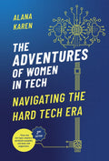 The Adventures of Women in Tech (Second Edition): Navigating the Hard Tech Era By Alana Karen