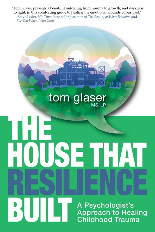 The House That Resilience Built: A Psychologist's Approach to Healing Childhood Trauma