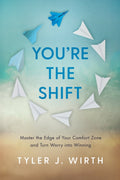 You're the Shift: Master the Edge of Your Comfort Zone and Turn Worry into Winning
