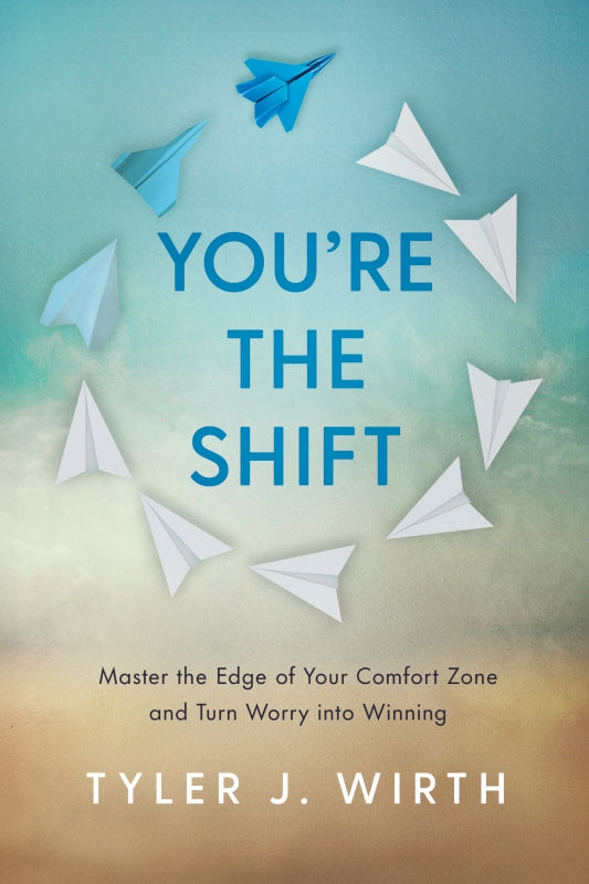You're the Shift: Master the Edge of Your Comfort Zone and Turn Worry into Winning