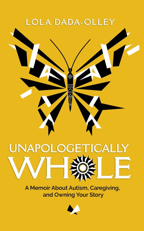 Unapologetically Whole: A Memoir About Autism, Caregiving, and Owning Your Story