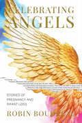 Celebrating Angels: Stories of Pregnancy and Infant Loss