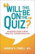 Will This Be On the Quiz?  An Insider's Guide to What Impactful Teachers Really Do