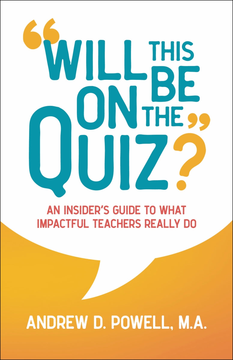 Will This Be On the Quiz?  An Insider's Guide to What Impactful Teachers Really Do