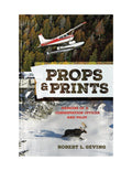 Props & Prints: Memoirs of a Conservation Officer and Pilot