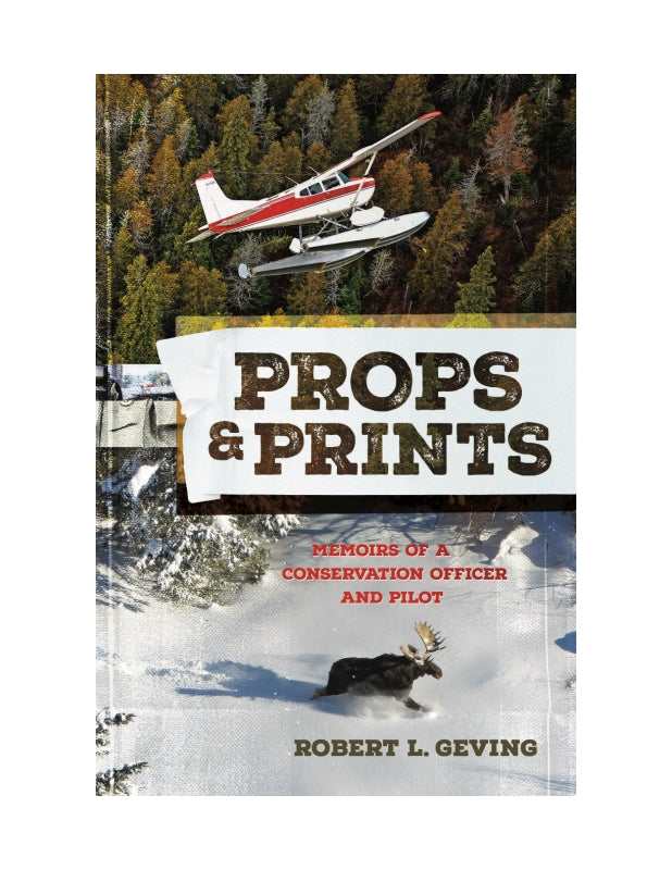 Props & Prints: Memoirs of a Conservation Officer and Pilot
