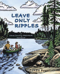 Leave Only Ripples: A Canoe Country Sketchbook Reimagined