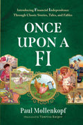 Once Upon a FI: Introducing Financial Independence Through Classic Stories, Tales, and Fables