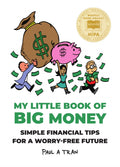 My Little Book of Big Money: Simple Financial Tips for a Worry-Free Future