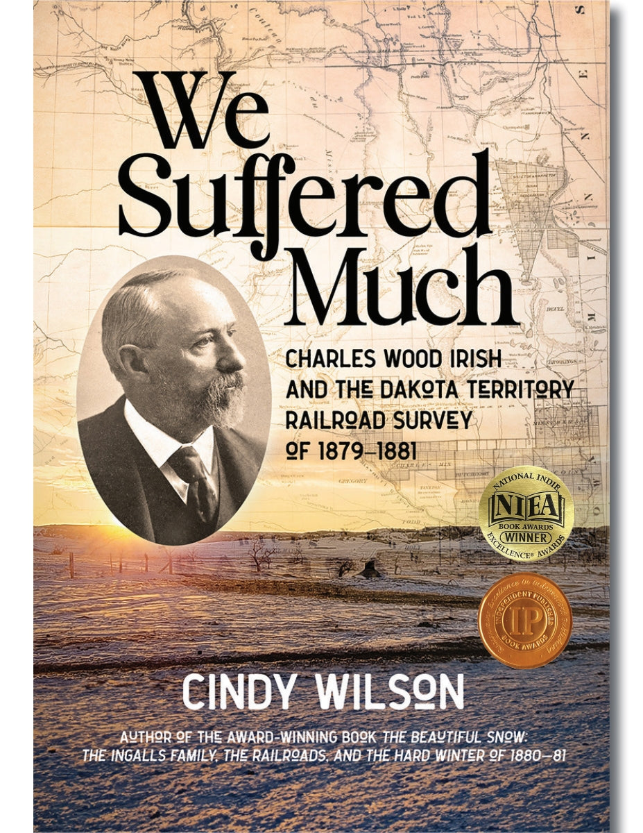 We Suffered Much: Charles Wood Irish and the Dakota Territory Railroad Survey of 1879–1881