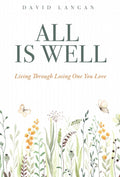 All Is Well: Living Through Losing One You Love