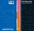 It's Too Late. Do It Anyway! A Book about Being a Cultural Worker in the Apocalypse + a Hologram Starter Kit