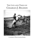 The Life and Times of Charles J. Belden: Cowboy Photographer