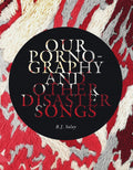 Our Pornography and other disaster songs