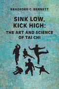 Sink Low, Kick High: The Art and Science of Tai Chi