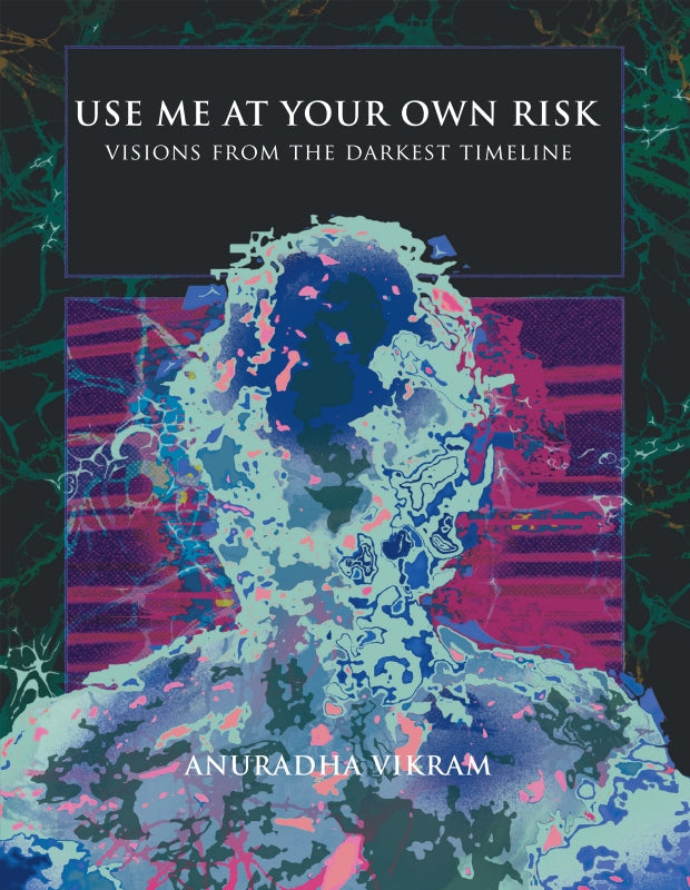 Use Me at Your Own Risk: Visions from the Darkest Timeline