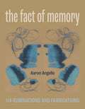 The Fact of Memory: 114 Ruminations and Fabrications