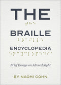 The Braille Encyclopedia: Brief Essays on Altered Sight