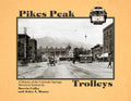 Pikes Peak Trolleys: A History of the Colorado Springs Streetcar System