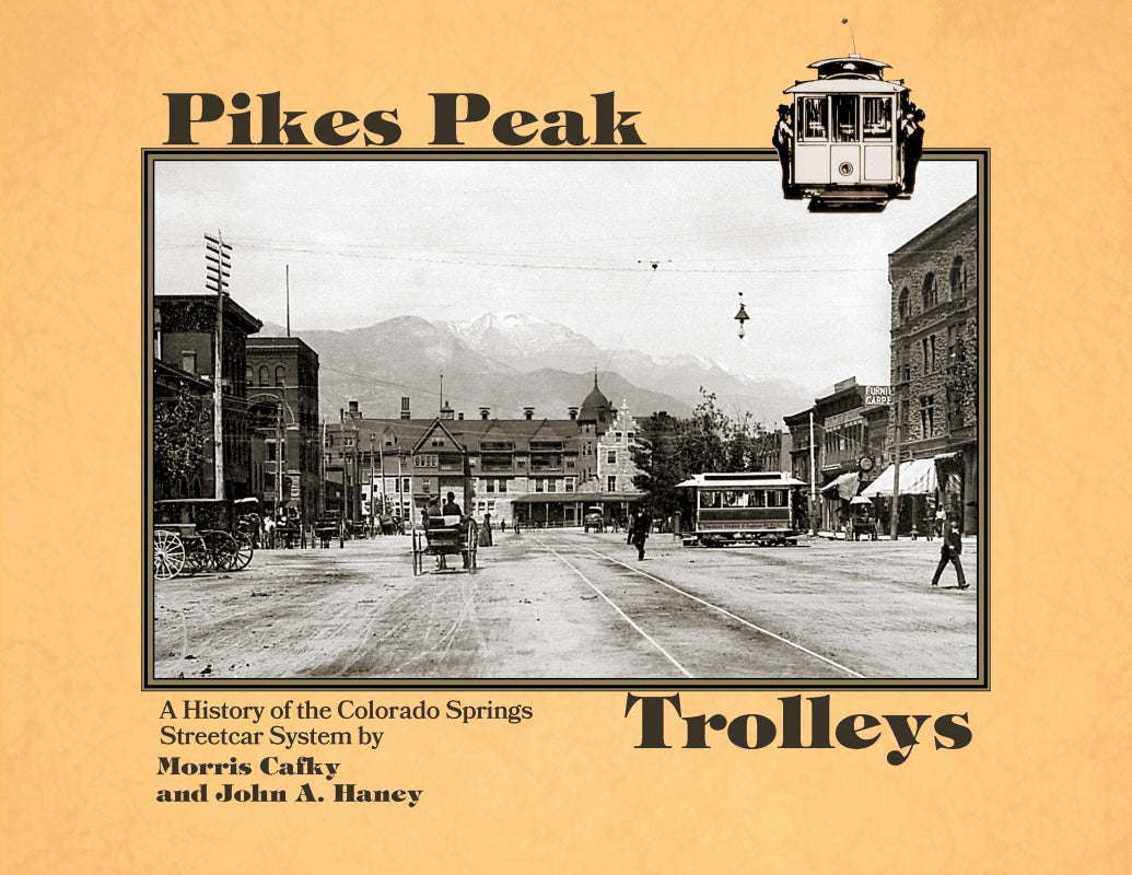 Pikes Peak Trolleys: A History of the Colorado Springs Streetcar System
