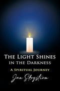 The Light Shines in the Darkness: A Spiritual Journey