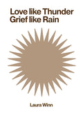 Love Like Thunder Grief Like Rain