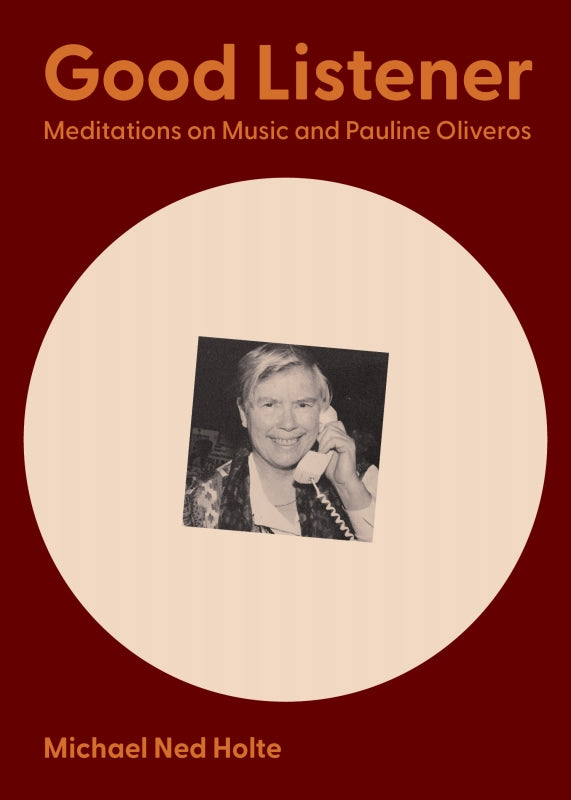 Good Listener: Meditations on Music and Pauline Oliveros