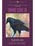 What Love Is : When the World Is in Want: (THE COMPLETE BOOK OF LOVE POEMS)