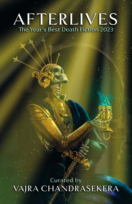 Afterlives: The Year's Best Death Fiction 2023