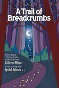 A Trail of Breadcrumbs: A Poetic Memoir of Survival, Healing, and Spiritual Growth - with a Guide for Going Deeper