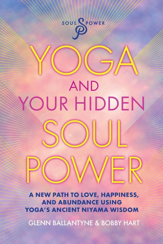 Yoga and Your Hidden Soul Power: A Path to Love, Happiness and Abundance